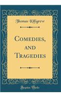 Comedies, and Tragedies (Classic Reprint)