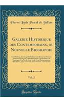Galerie Historique Des Contemporains, Ou Nouvelle Biographie, Vol. 2: Seule Ã?dition, Dans Laquelle Se Trouvent RÃ©unis Les Hommes Morts Ou Vivans, de Toutes Les Nations, Qui Se Sont Fait Remarquer a la Fin Du 18me SiÃ¨cle Et Au Commencement de Cel
