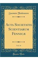 ACTA Societatis Scientiarum Fennicæ, Vol. 14 (Classic Reprint)
