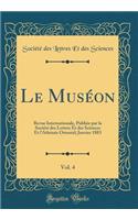 Le Muséon, Vol. 4: Revue Internationale, Publiée par la Société des Lettres Et des Sciences Et l'Athénée Oriental; Janvier 1883 (Classic Reprint)