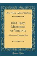 1607-1907, Memories of Virginia: A Souvenir of Founding Days (Classic Reprint)