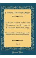 Magazin FÃ¼r Die Kunde Des Geistigen Und Sittlichen Lebens in Russland, 1855, Vol. 3: Wissenschaftliche Mittheilungen Aus Den Beilagen Der St. Petersburger Zeitung (Classic Reprint)