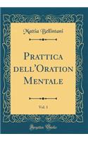 Prattica dell'Oration Mentale, Vol. 1 (Classic Reprint)