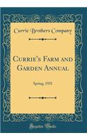 Currie's Farm and Garden Annual: Spring, 1921 (Classic Reprint)
