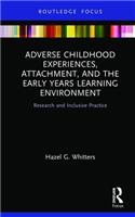 Adverse Childhood Experiences, Attachment, and the Early Years Learning Environment