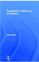Yugoslavia: A History of its Demise