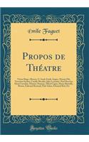 Propos de ThÃ©atre: Victor Hugo, Musset, G. Sand, Ã?mile Augier, Dumas Fils, Victorien Sardou, Catulle MendÃ¨s, Jules Lemaitre, Paul Hervieu, Henri Lavedan, Maurice Donnay, Alfred Capus, Henry Battaille, Brieux, Edmond Rostand, Paul Adam, Ã?douard 