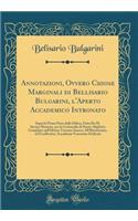 Annotazioni, Ovvero Chiose Marginali di Bellisario Bulgarini, l'Aperto Accademico Intronato: Sopra la Prima Parte della Difesa, Fatta De M. Iacopo Mazzoni, per la Commedia di Dante Alighieri; Compilate nell'Idioma Toscano Sanese; All'Illustrissima,