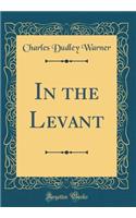 In the Levant (Classic Reprint)