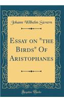 Essay on the Birds of Aristophanes (Classic Reprint)