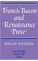 Francis Bacon and Renaissance Prose: (Cambridge English Prose Texts (Paperback))