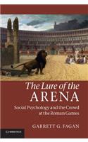 Lure of the Arena: Social Psychology and the Crowd at the Roman Games