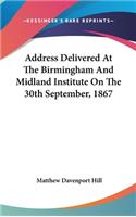 Address Delivered At The Birmingham And Midland Institute On The 30th September, 1867