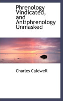 Phrenology Vindicated, and Antiphrenology Unmasked