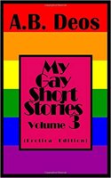 My Gay Short Stories: Volume 3 (Erotica Edition)