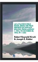 An Aviator's Field Book; Being the Field Reports of Oswald Bolcke, from August 1, 1914, to October 28, 1916, Pp. 1-202