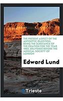 The Present Aspect of the Antiseptic Question; Being the Substance of the Oration for the Year 1883, Delivered Before the Medical Society of London
