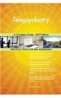 Telepsychiatry A Complete Guide - 2019 Edition