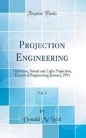 Projection Engineering, Vol. 3: Television, Sound and Light Projection, Theatrical Engineering; January, 1931 (Classic Reprint)