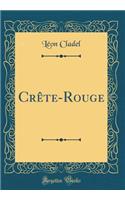 Crête-Rouge (Classic Reprint)
