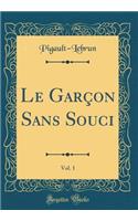 Le Garçon Sans Souci, Vol. 1 (Classic Reprint)