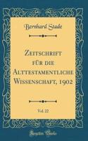 Zeitschrift Für Die Alttestamentliche Wissenschaft, 1902, Vol. 22 (Classic Reprint)