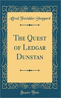 The Quest of Ledgar Dunstan (Classic Reprint)