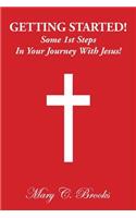 Getting Started! Some 1st Steps in Your Journey with Jesus!
