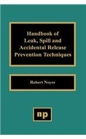 Handbook of Leak, Spill and Accidental Release Prevention Techniques