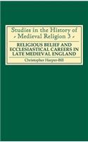 Religious Belief and Ecclesiastical Careers in Late Medieval England