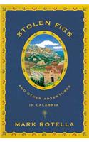 Stolen Figs: And Other Adventures in Calabria