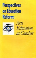 Perspectives on Education Reform – Arts Education as a Catalyst