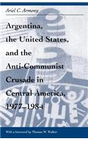Argentina, the United States, and the Anti-Communist Crusade in Central America, 1977–1984
