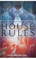 Are You Playing by House Rules?