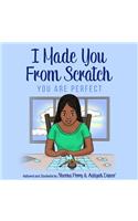 I Made You From Scratch: You Are Perfect