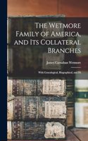 Wetmore Family of America, and its Collateral Branches