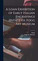 Loan Exhibition of Early Italian Engravings (intaglio), Fogg Art Museum