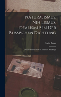 Naturalismus, Nihilismus, Idealismus in Der Russischen Dichtung: Literar-Historische Und Kritische Streifzüge