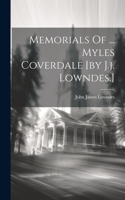 Memorials Of ... Myles Coverdale [by J.j. Lowndes.]