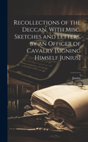 Recollections of the Deccan, With Misc. Sketches and Letters, by an Officer of Cavalry [Signing Himself Junius]