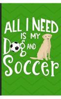 All I Need Is My Dog And Soccer