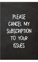 Please Cancel My Subscription To Your Issues