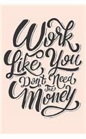 Work Like You Don't Need the Money