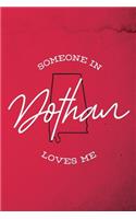 Someone in Dothan loves me: 6x9" 120-page lined and blank notebook - journal - notepad - scribble book - diary - workbook for born and raised Alabama