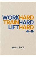 Work Hard Train Hard Lift Hard NOTIZBUCH