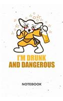 I'm Drunk and Dangerous NOTEBOOK: Ruled Notepad Dogs Sketchbook Dog Owners Organizer Dog Friends Planner Boyfriend or Girlfriend Gift A5 Diary 6x9 Inch Journal Lined 120 Pages Birthd