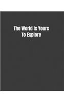 The World Is Yours To Explore