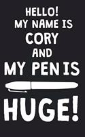 Hello! My Name Is CORY And My Pen Is Huge!: Blank Name Personalized & Customized Dirty Penis Joke Pun Notebook Journal for Men, Dotted. Men Writing Accessories Item for Proud Male Persons With