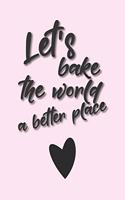 Let's bake the world a better place