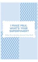 Baby Breastfeeding Journal Log Book: I Make Milk What's Your Super Power